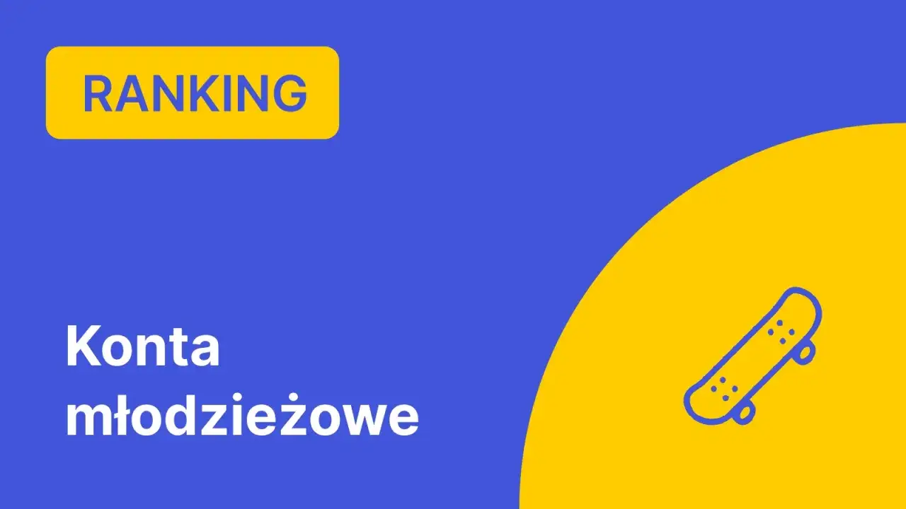 Zdjęcie Ranking kont młodzieżowych - wybierz najlepsze oferty dla młodzieży